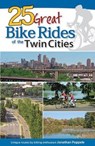 25 Great Bike Rides of the Twin Cities - Jonathan Poppele - 9781591938699