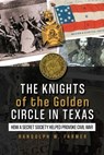 Knights of the Golden Circle in Texas - Randolph Farmer - 9781592112296