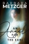 An Angel for the Earl - Barbara Metzger - 9781592116386