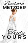 Truly Yours - Barbara Metzger - 9781592116492
