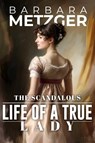 The Scandalous Life of a True Lady - Barbara Metzger - 9781592116539