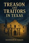 Treason and Traitors in Texas - Randolph Farmer - 9781592117284