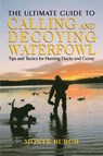 Ultimate Guide to Calling and Decoying Waterfowl - Monte Burch - 9781592285235