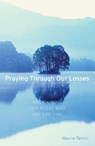 Praying Through Our Losses: Meditations for Those Who Are Grieving - Wayne Simsic - 9781593250980
