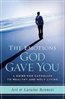 The Emotions God Gave You: A Guide for Catholics to Healthy and Holy Living - Laraine Bennett - 9781593251857