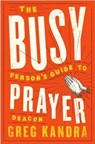 Busy Person's Guide to Prayer - Deacon Greg Kandra - 9781593253516