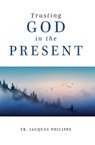 Trusting God in the Present - Fr. Jacques Philippe - 9781593257040