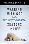 Walking with God in the Unimpressive Seasons of Life - Fr. Mike Schmitz - 9781593257224