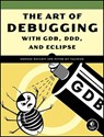 The Art Of Debugging With Gdb, Ddd, And Eclipse - Norman Matloff - 9781593271749