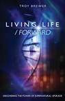 Living Life /Forward - Troy A Brewer - 9781593308216
