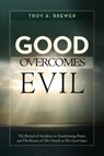 Good Overcomes Evil - Troy A Brewer - 9781593308926