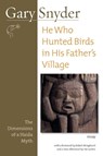 He Who Hunted Birds in His Father's Village - Gary Snyder ; Robert Bringhurst - 9781593761554