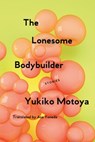 The Lonesome Bodybuilder - Yukiko Motoya - 9781593766832