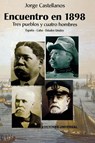 ENCUENTRO EN 1898. TRES PUEBLOS Y CUATRO HOMBRE (Espana - Cuba - Estados Unidos / Pascual Cervera - Calixto Garcia - Theodore Roosevelt - Juan Gualberto Gomez) - Jorge Castellanos - 9781593880729