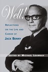 Well! Reflections on the Life & Career of Jack Benny - Michael Leannah - 9781593931018