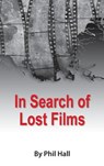 In Search of Lost Films (hardback) - Phil Hall - 9781593939397