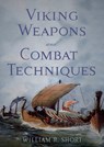 Viking Weapons and Combat Techniques - William R. Short - 9781594162176
