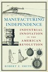 Manufacturing Independence - Robert F Smith - 9781594163739