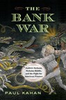 The Bank War: Andrew Jackson, Nicholas Biddle, and the Fight for American Finance - Paul Kahan - 9781594163777