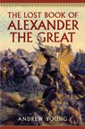 The Lost Book of Alexander the Great - Andrew Young - 9781594163784