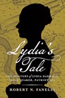 Lydia's Tale: The Mystery of Lydia Darragh, Irish Quaker, Patriot Spy - Robert N. Fanelli - 9781594164477