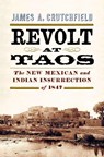Revolt at Taos - James A. Crutchfield - 9781594164507