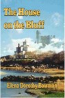 House on the Bluff: Legacy Series, Vol. 1 - Elena Dorothy Bowman - 9781594313479