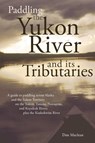 Paddling the Yukon River and its Tributaries - Dan MacLean - 9781594330278