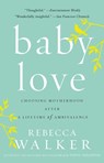 Baby Love - Rebecca Walker - 9781594482885
