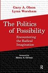 Politics of Possibility - Gary A. Olson ; Lynn Worsham ; Henry A. Giroux - 9781594514456