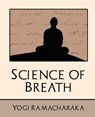 Science of Breath (New Edition) - Ramacharaka Yogi Ramacharaka ; Yogi Ramacharaka - 9781594627781