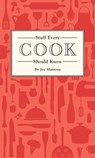 Stuff Every Cook Should Know - Joy Manning - 9781594749377
