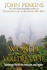 The World Is As You Dream It - John Perkins - 9781594777233