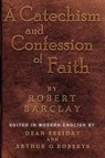 A Catechism and Confession of Faith - Robert Barclay - 9781594980176
