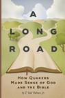 A Long Road: How Quakers Made Sense of God and the Bible - T. Vail Palmer - 9781594980428
