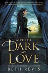 Give the Dark My Love - Beth Revis - 9781595147189