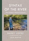 Syntax of the River - Barry Lopez ; Julia Martin - 9781595349897