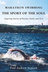 Marathon Swimming The Sport of the Soul - Paul Andrew Asmuth - 9781595557742