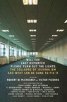Will the Last Reporter Please Turn Out the Lights - Craig Aaron ; Eric Alterman ; C. Edwin Baker ; Yochai Benkler ; Michael J. Copps ; Leonard Downie Jr. ; Michael Schudson ; Thomas Frank ; Todd Gitlin ; Chris Hedges ; Janine Jackson ; Pamela Newkirk ; John Nichols ; Clay Shirkey ; David Simon ; Paul Starr - 9781595587497
