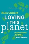 Loving This Planet - Helen Caldicott ; Maude Barlow ; Bill McKibben ; Lester Brown ; Janette Sherman-Nevinger ; Hugh Gusterson ; Chris Hedges ; Diane Curran ; Vini Gautam Khurana ; David Krieger ; Carole Gallagher ; Jonathan Schell ; William Hartung ; Michael T. Klare ; Danie - 9781595588081
