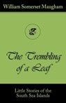 The Trembling of a Leaf (Little Stories of the South Sea Islands) - William Somerset Maugham - 9781595691194