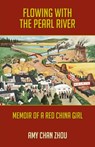 Flowing with the Pearl River: Memoir of a Red China Girl - Amy Chan Zhou - 9781595801364