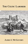 The Celtic Laborer - James I. McGovern - 9781595949561