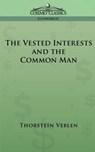 The Vested Interests and the Common Man - Thorstein Veblen - 9781596051492
