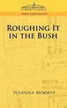 Roughing It in the Bush - Susanna Moodie - 9781596055360