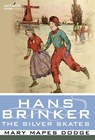 Hans Brinker, or the Silver Skates - Mary Mapes Dodge - 9781596056664