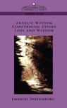 Angelic Wisdom Concerning Divine Love and Wisdom - Emanuel Swedenborg - 9781596057340