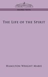 The Life of the Spirit - Hamilton Wright Mabie - 9781596058255