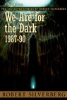 We Are for the Dark - Robert Silverberg - 9781596066939