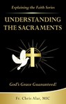 Understanding the Sacraments:: God's Grace Guaranteed! - Fr Chris Alar - 9781596146457